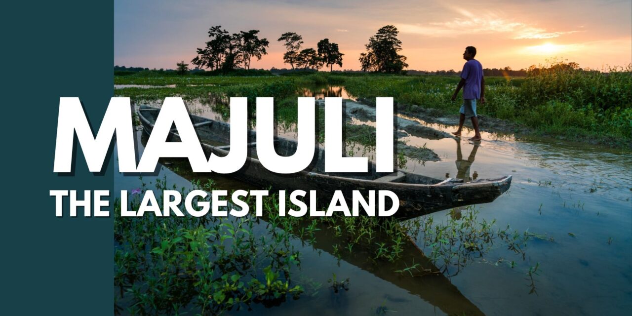Majuli Island- Weekend Itinerary 